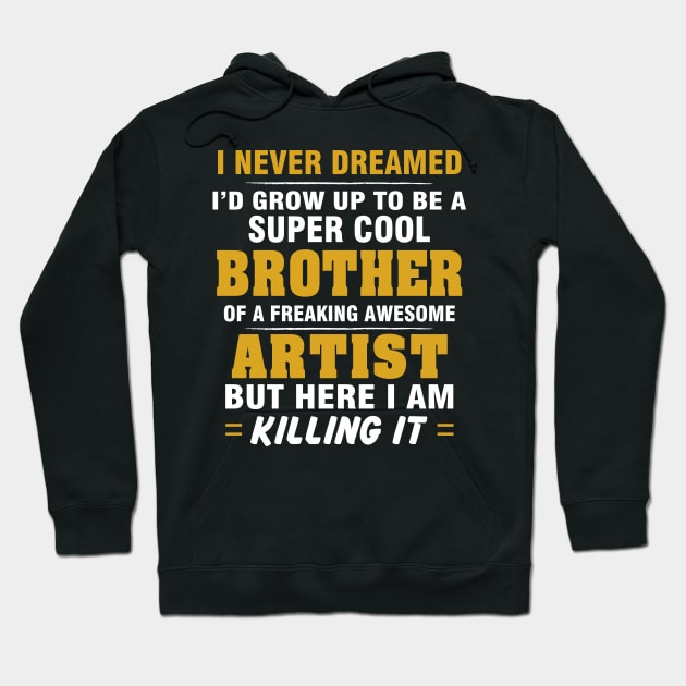 ARTIST Brother  – Cool Brother Of Freaking Awesome ARTIST Hoodie by rhettreginald